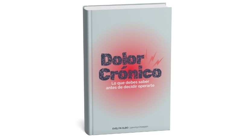 Ebook: "Dolor Crónico, lo que debes saber antes de decidir operarte"